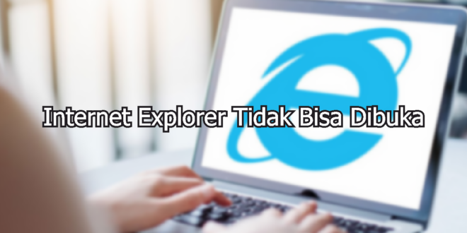 Internet Explorer Tidak Bisa Dibuka