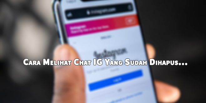 Cara Melihat Chat IG Yang Sudah Dihapus