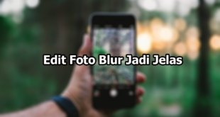 Edit Foto Blur Jadi Jelas