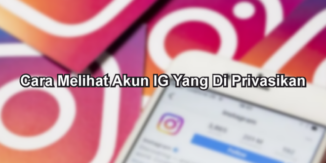 Cara Melihat Akun IG Yang Di Privasikan