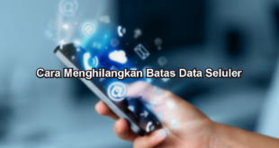 Cara Menghilangkan Batas Data Seluler