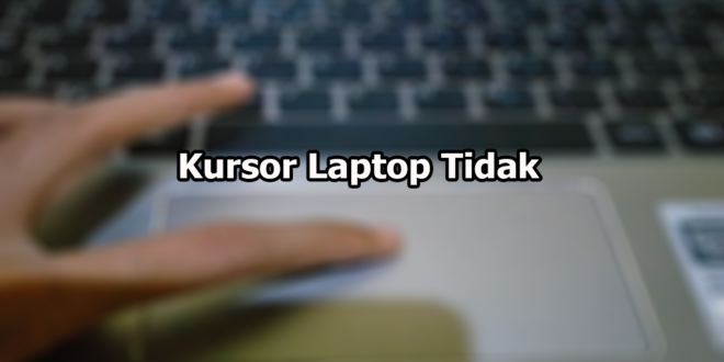 Kursor Laptop Tidak Bisa Di Klik