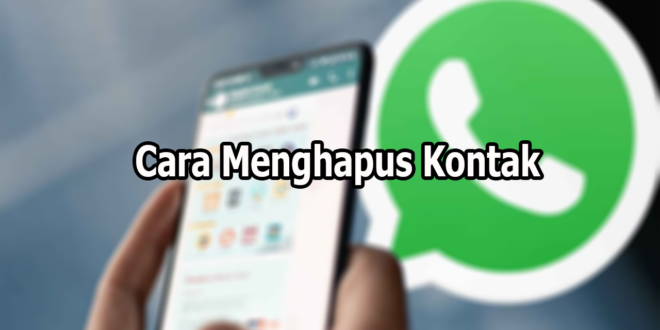 Cara Menghapus Kontak WA Sekaligus