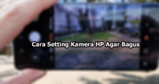 Cara Setting Kamera HP Agar Bagus