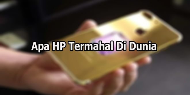 Apa HP Termahal Di Dunia