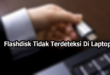 Flashdisk Tidak Terdeteksi Di Laptop