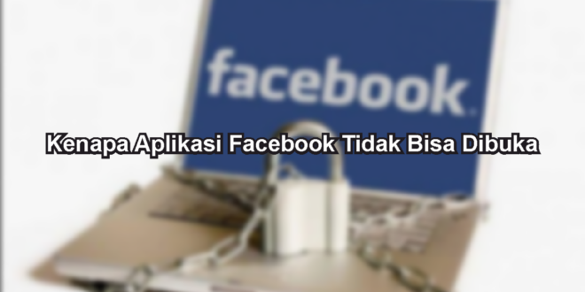 Kenapa Aplikasi Facebook Tidak Bisa Dibuka