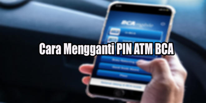 Cara Mengganti PIN ATM BCA