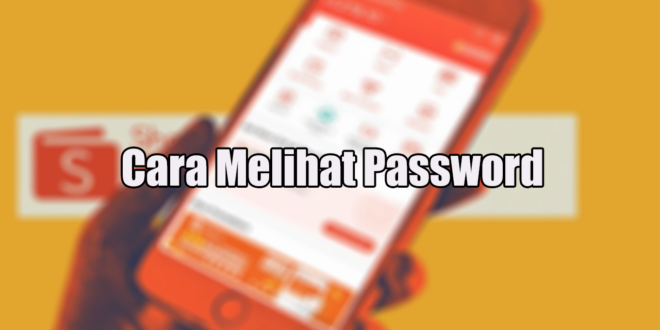 Cara Melihat Password Shopee