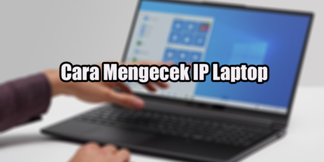 Cara Mengecek IP Laptop