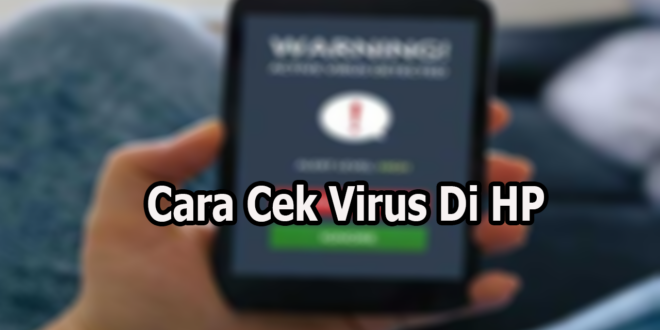 Cara Cek Virus Di HP