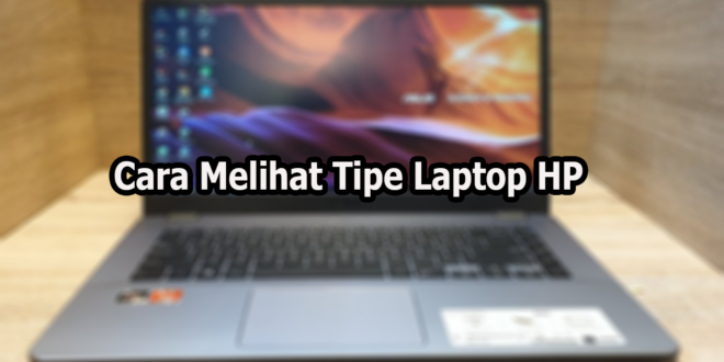 Cara Melihat Tipe Laptop HP