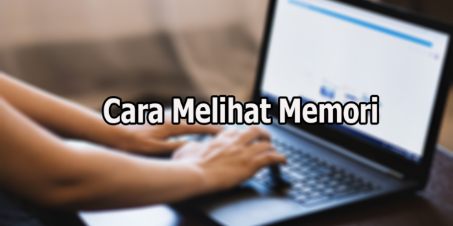 Cara Melihat Memori Laptop