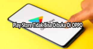 Play Store Tidak Bisa Dibuka Di OPPO