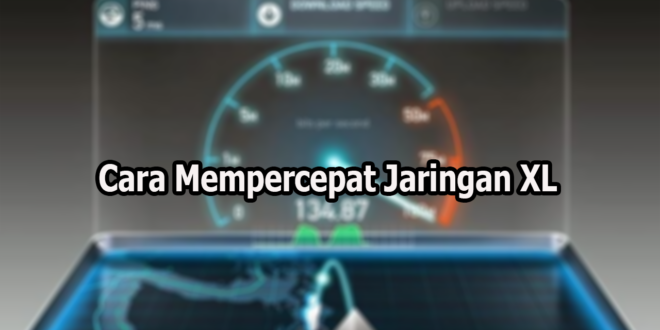 Cara Mempercepat Jaringan XL