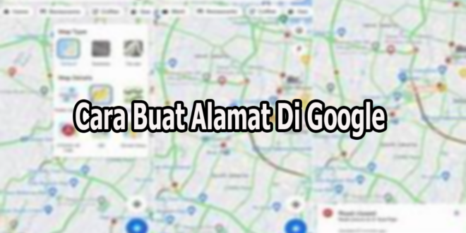 Cara Buat Alamat Di Google Maps