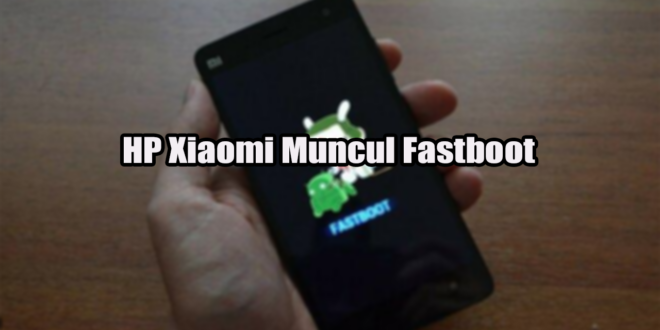 HP Xiaomi Muncul Fastboot