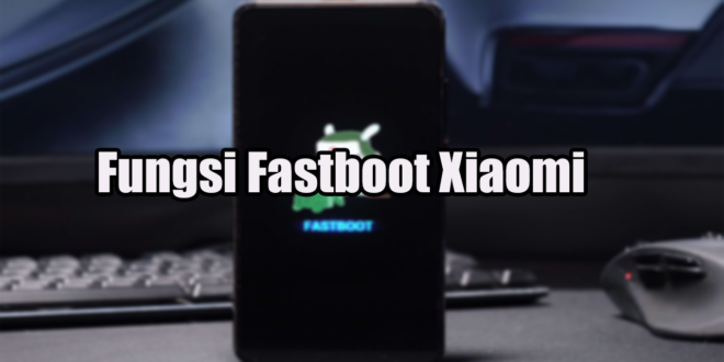 Fungsi Fastboot Xiaomi