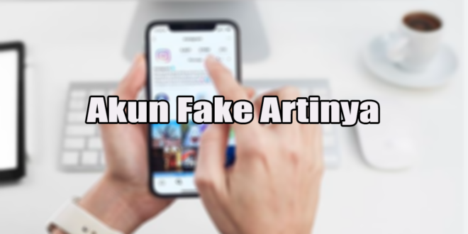 Akun Fake Artinya