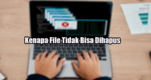 Kenapa File Tidak Bisa Dihapus