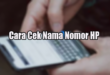 Cara Cek Nama Nomor HP