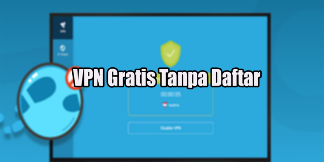 VPN Gratis Tanpa Daftar