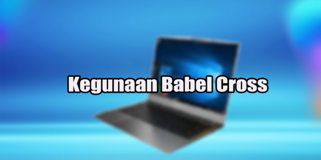 Kegunaan Babel Cross