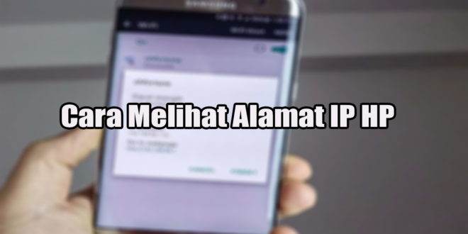 Cara Melihat Alamat IP HP