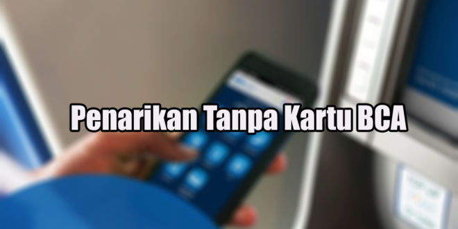 Penarikan Tanpa Kartu BCA