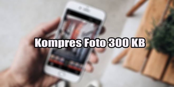 Kompres Foto 300 KB