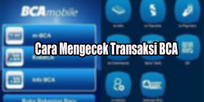 Cara Mengecek Transaksi BCA