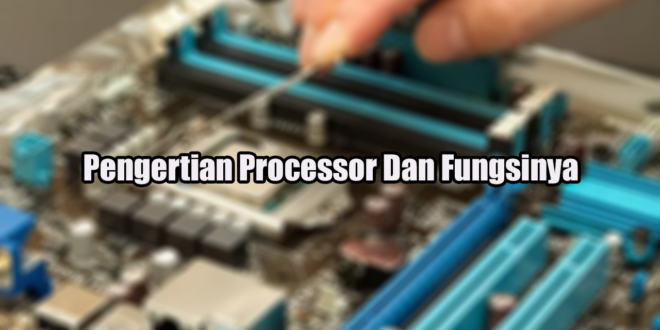 Pengertian Processor Dan Fungsinya