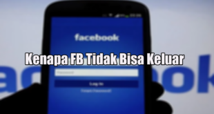 Kenapa FB Tidak Bisa Keluar