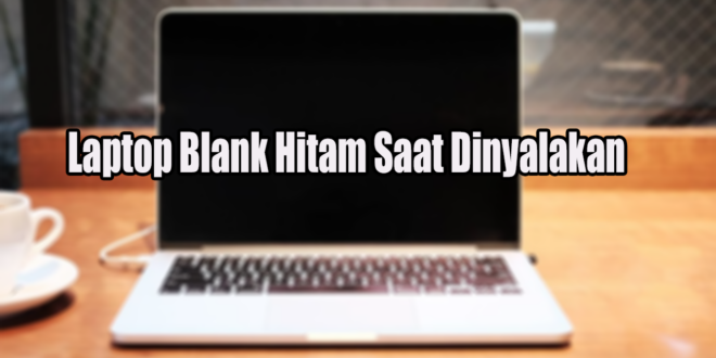 Laptop Blank Hitam Saat Dinyalakan