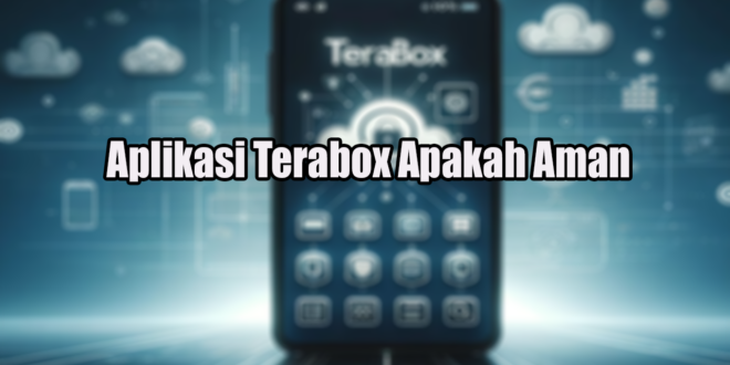 Aplikasi Terabox Apakah Aman