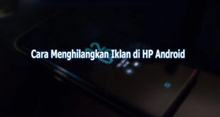 Cara Menghilangkan Iklan di HP Android