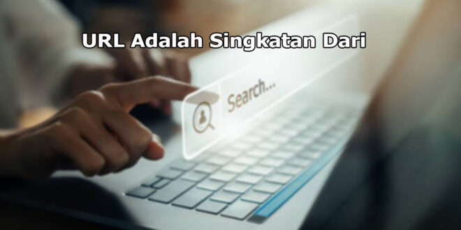 URL Adalah Singkatan Dari