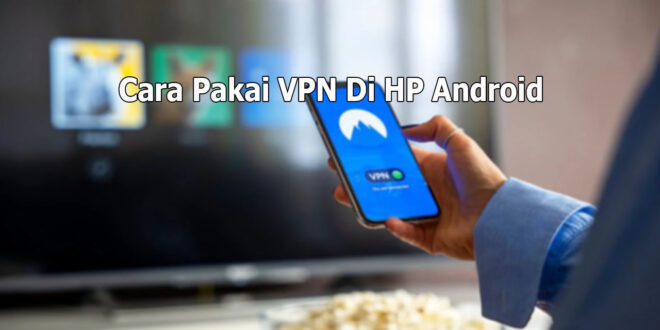 Cara Pakai VPN di HP Android